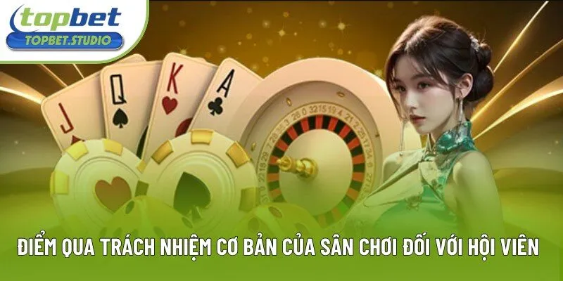 Điểm qua trách nhiệm cơ bản của sân chơi đối với hội viên Điểm qua trách nhiệm cơ bản của sân chơi đối với hội viên