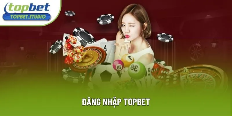 Đăng Nhập Topbet - Truy Cập Dễ Dàng, Chơi Game Thả Ga