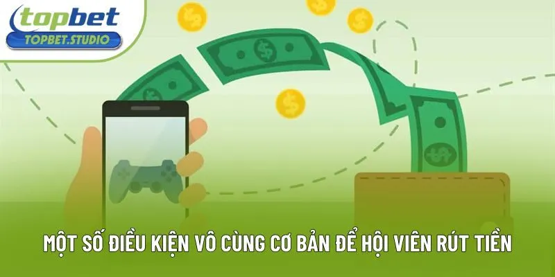 Một số điều kiện vô cùng cơ bản để hội viên rút tiền Một số điều kiện vô cùng cơ bản để hội viên rút tiền
