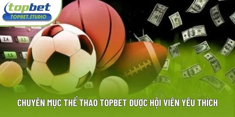 Chuyên mục thể thao Topbet được hội viên yêu thích Chuyên mục thể thao Topbet được hội viên yêu thích
