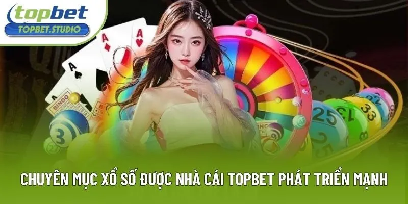 Chuyên mục xổ số được nhà cái Topbet phát triển mạnh Chuyên mục xổ số được nhà cái Topbet phát triển mạnh