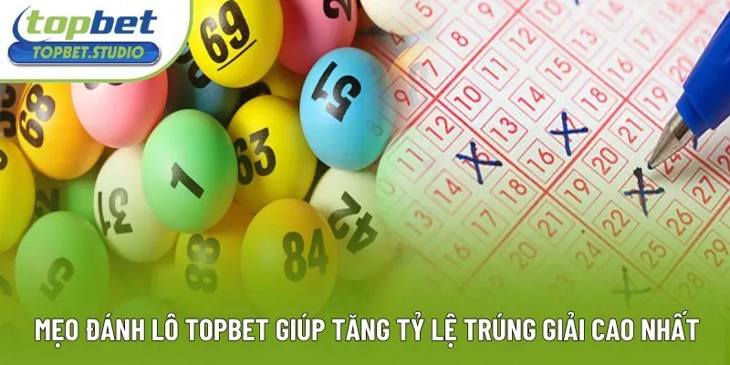 Mẹo Đánh Lô Topbet Giúp Tăng Tỷ Lệ Trúng Giải Cao Nhất