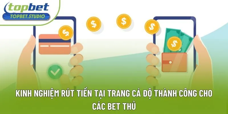 Kinh nghiệm rút tiền tại trang cá độ thành công cho các bet thủ Kinh nghiệm rút tiền tại trang cá độ thành công cho các bet thủ
