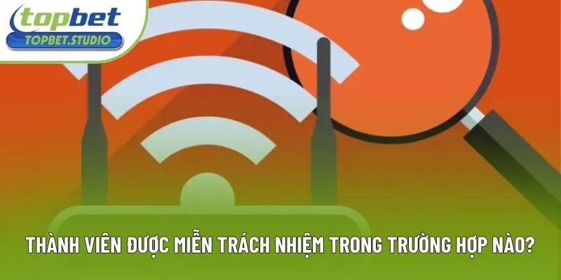 Thành viên được miễn trách nhiệm trong trường hợp nào?