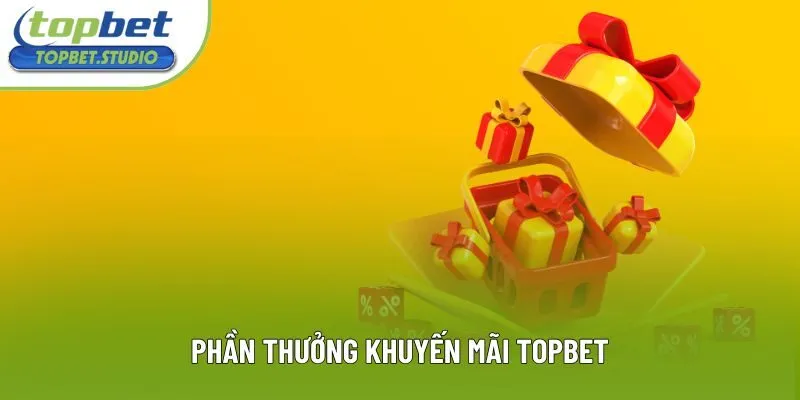 Phần thưởng khuyến mãi Topbet Phần thưởng khuyến mãi Topbet