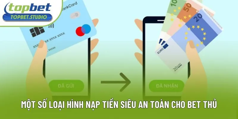 Một số loại hình nạp tiền siêu an toàn cho bet thủ Một số loại hình nạp tiền siêu an toàn cho bet thủ