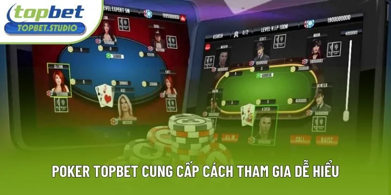Poker Topbet cung cấp cách tham gia dễ hiểu