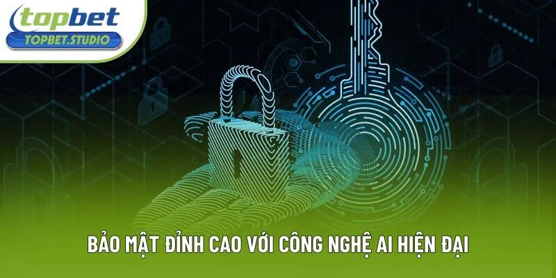Bảo mật đỉnh cao với công nghệ AI hiện đại.