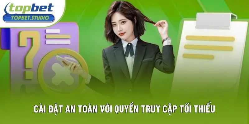 Cài đặt an toàn với quyền truy cập tối thiểu