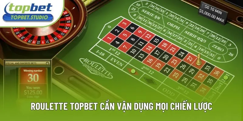 Roulette Topbet cần vận dụng mọi chiến lược