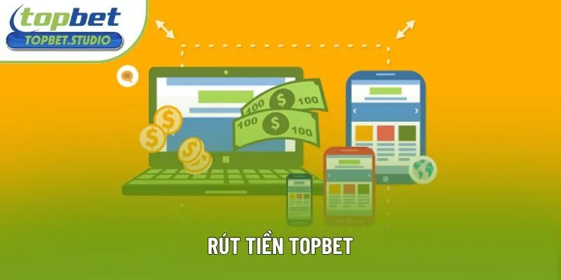 Rút Tiền Topbet: Nhận Tiền Thưởng Liền Tay Không Cần Chờ Đợi