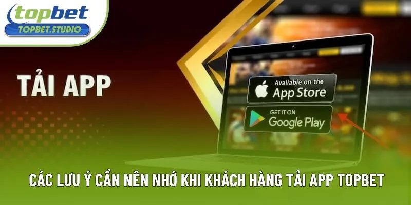 Các lưu ý cần nên nhớ khi khách hàng tải app Topbet Các lưu ý cần nên nhớ khi khách hàng tải app Topbet