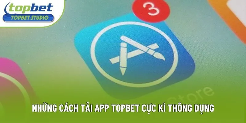 Những cách tải app Topbet cực kì thông dụng Những cách tải app Topbet cực kì thông dụng