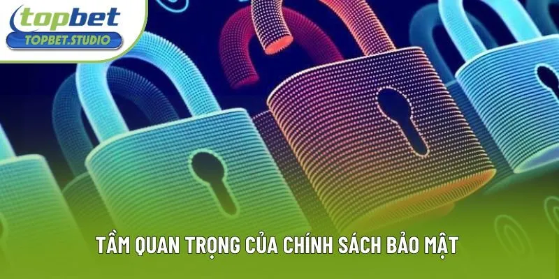 Tầm quan trọng của chính sách bảo mật Tầm quan trọng của chính sách bảo mật
