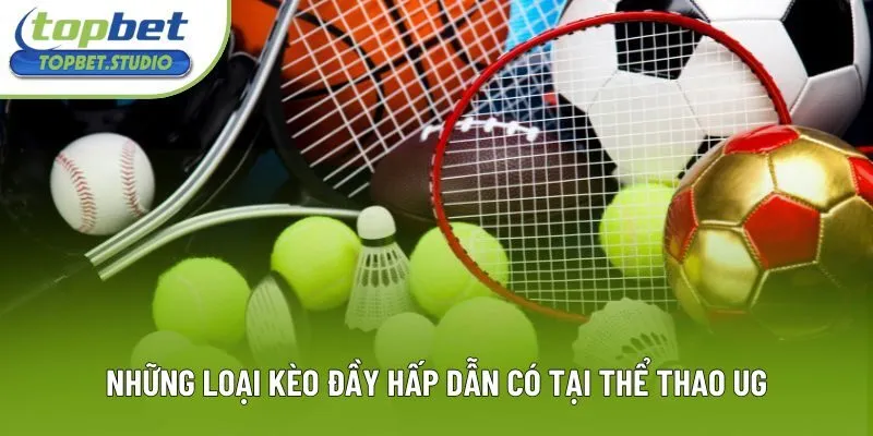 Những loại kèo đầy hấp dẫn có tại thể thao UG