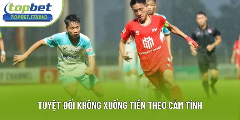 Tuyệt đối không xuống tiền theo cảm tính