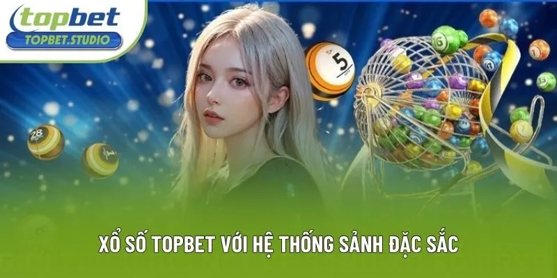Xổ số Topbet với hệ thống sảnh đặc sắc Xổ số Topbet với hệ thống sảnh đặc sắc