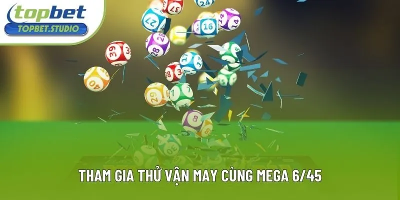 Tham gia thử vận may cùng Mega 6/45 Tham gia thử vận may cùng Mega 6/45